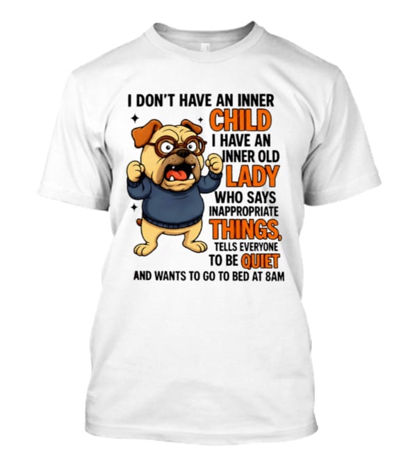 Pug Dog Inner Child Old Lady Who Says Inappropriate Things Be Quiet 8PM T-Shirt