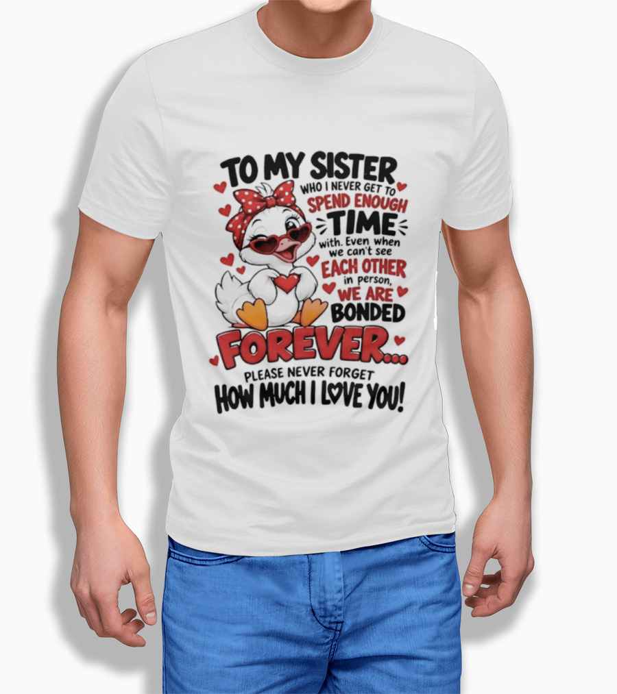To My Sister Bonded Forever Spend Time Each Other Please Never Forget How Much I Love You T-Shirt