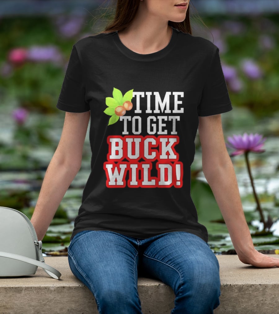 Ohio State Buckeyes Time To Get Buck Wild Leaf Nut T-Shirt