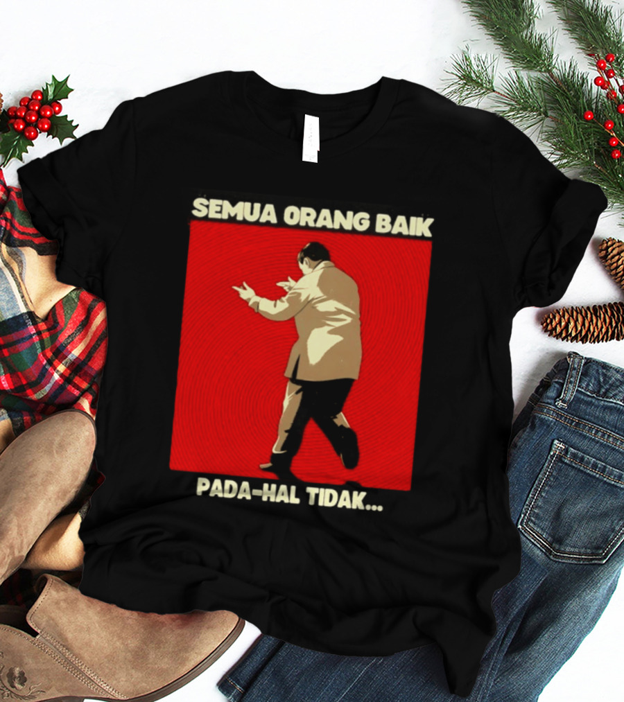 Semua Orang Baik Pada Hal Tidak Meme Indonesia T-Shirt