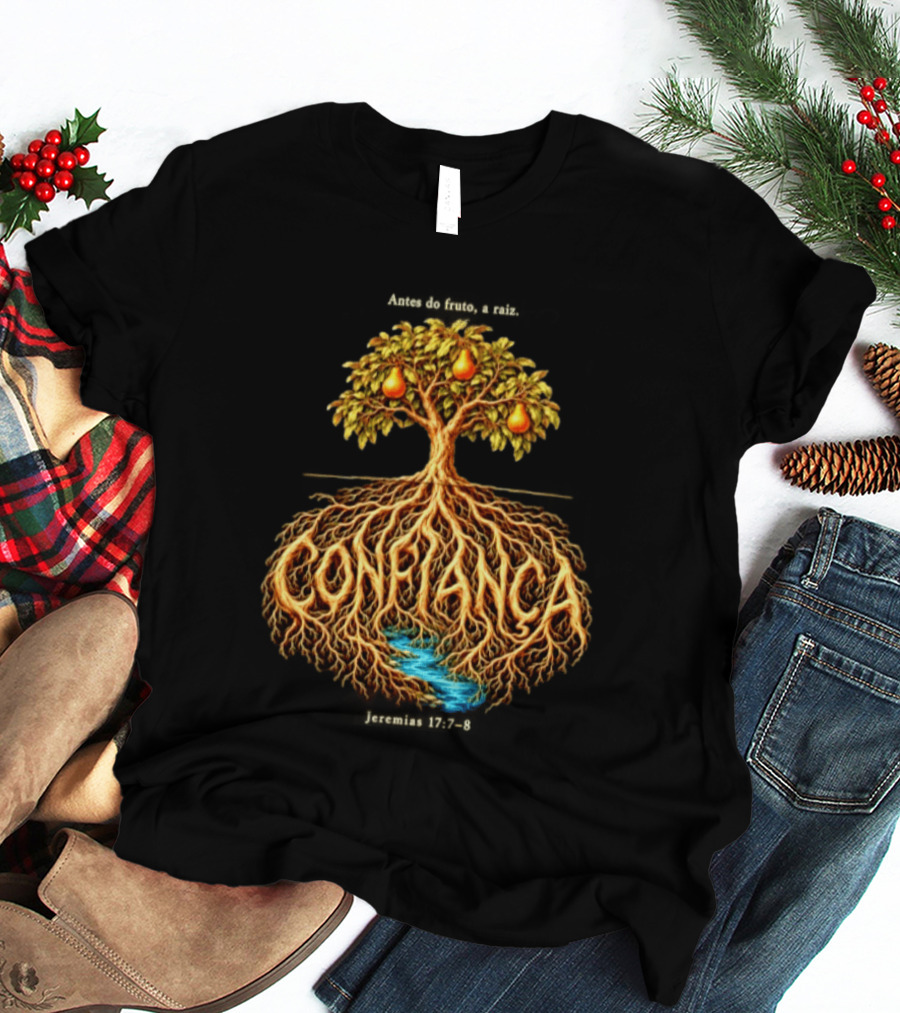 Antes Do Fruto A Raiz Confiança Jeremias 17 7 8 Árvores E Pêras T-Shirt