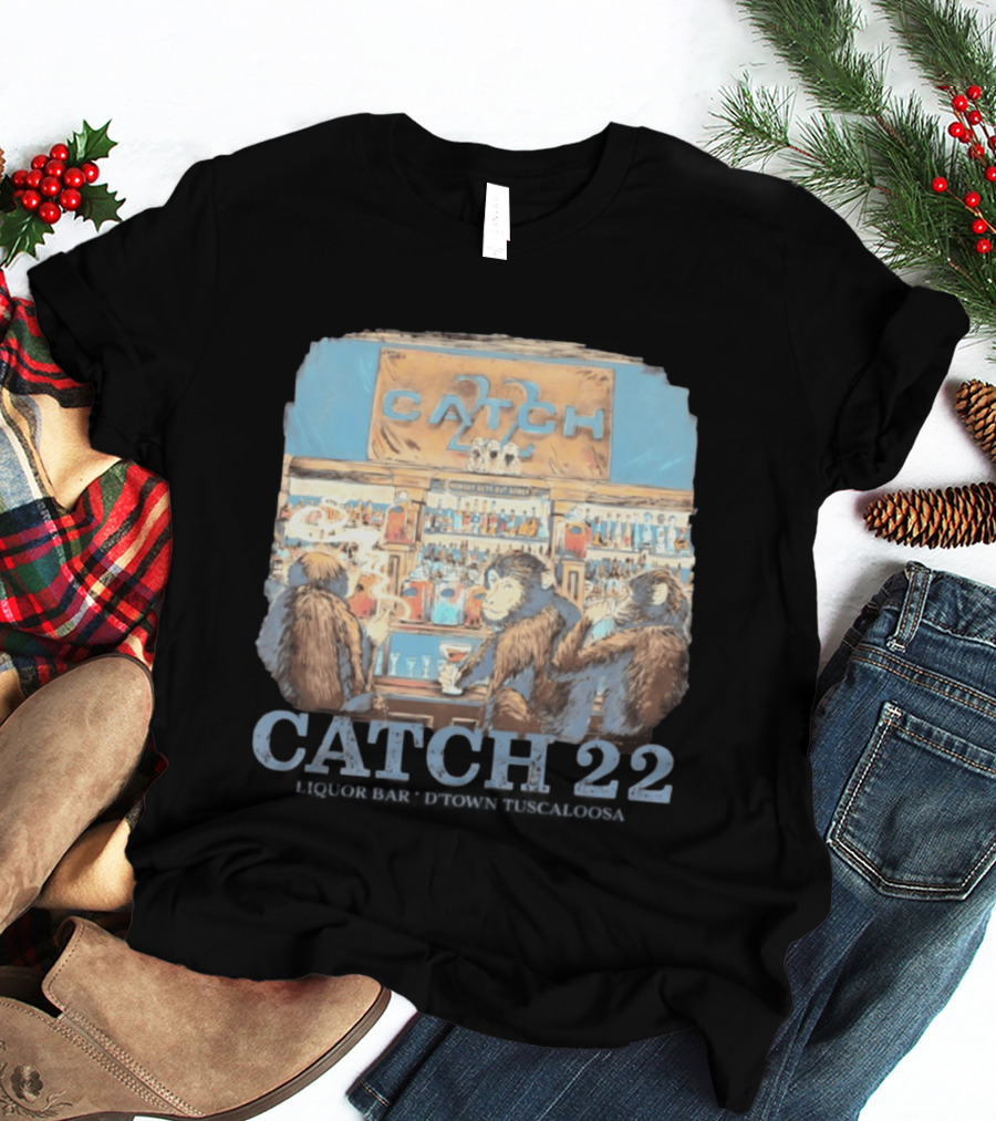 Catch 22 Liquor Bar Nobody Gets Out Sober D'Town Tuscaloosa Monkeys T-Shirt