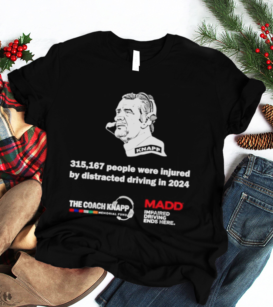 Commanders 315167 People Injured By Distracted Driving 2024 The Coach Greg Knapp MADD T-Shirt