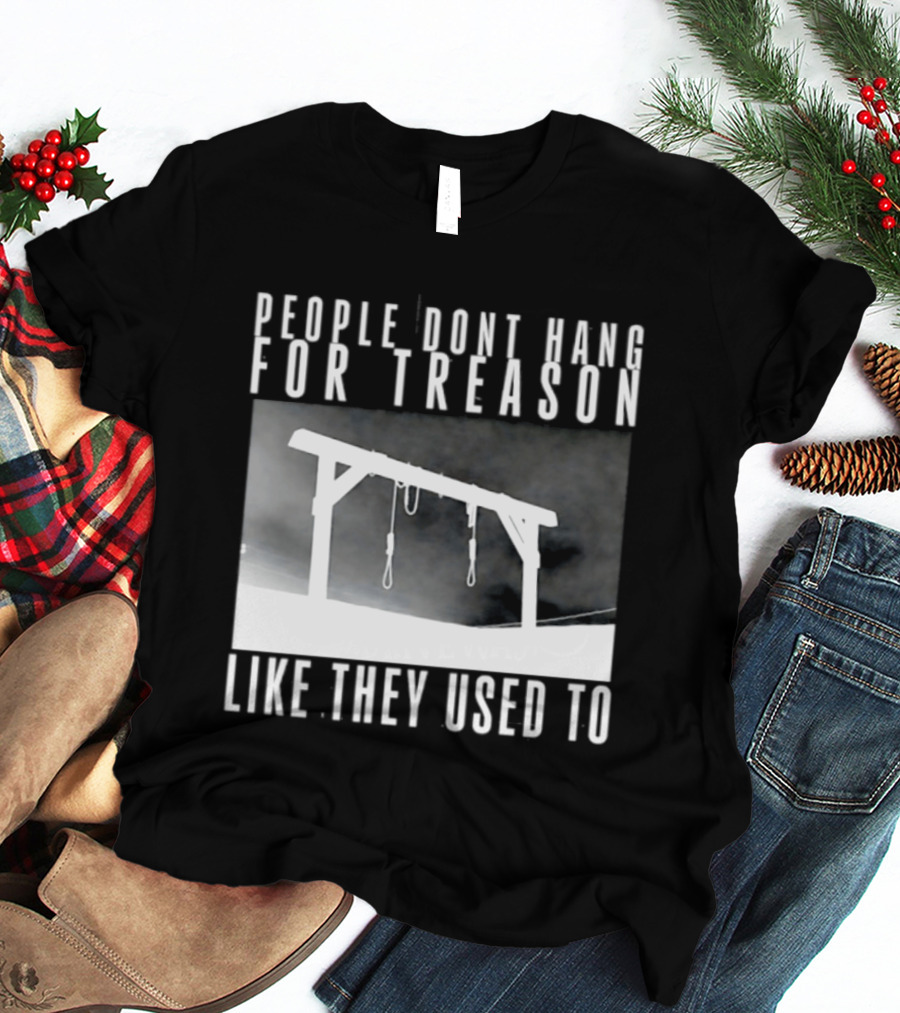 People Don't Hang For Treason Gallow T-Shirt