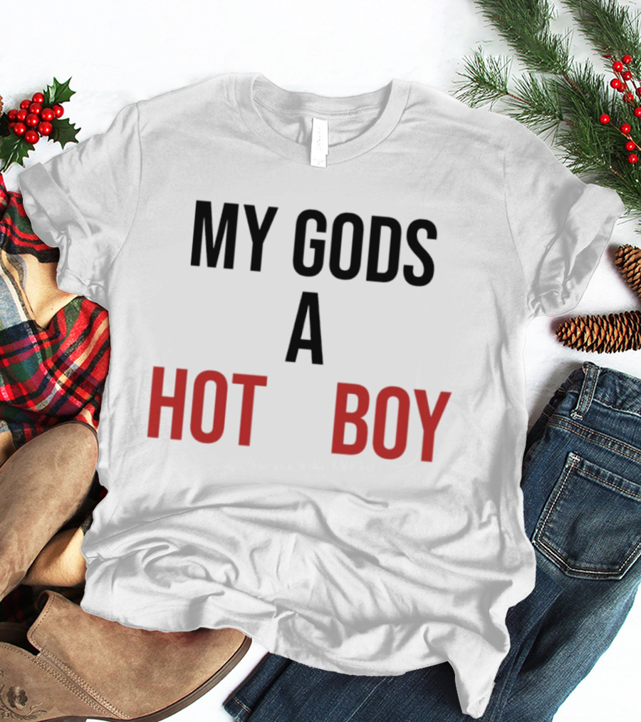 My Gods A Hot Boy Pop Culture Catchphrase T-Shirt
