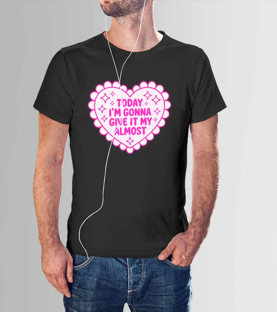 Today I'm Gonna Give It My Almost Heart Valentine Scalloped Pink T-Shirt