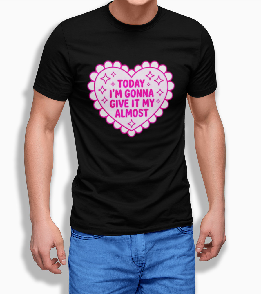 Today I'm Gonna Give It My Almost Heart Valentine Scalloped Pink T-Shirt