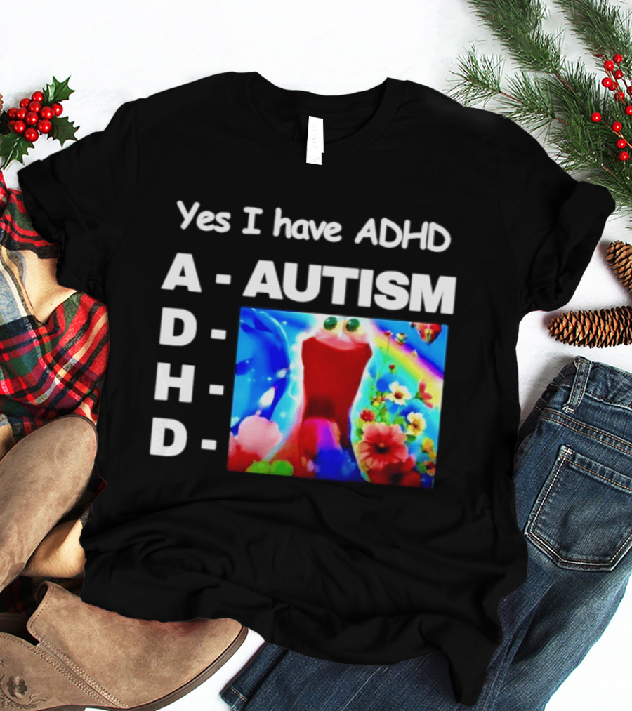 Yes I Have ADHD Autism Rainbow Flowers T-Shirt