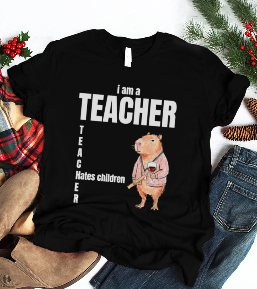I Am A Teacher Capybara Hates Children T-Shirt