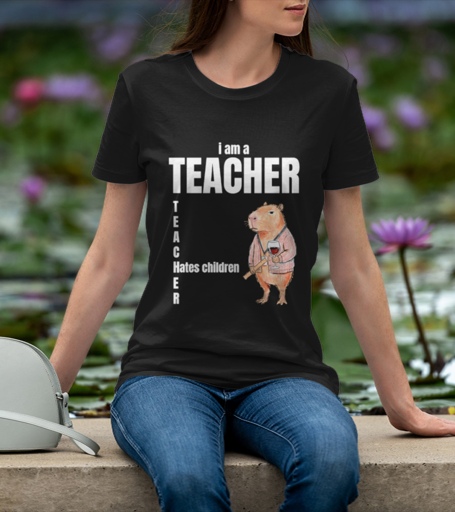 I Am A Teacher Capybara Hates Children T-Shirt