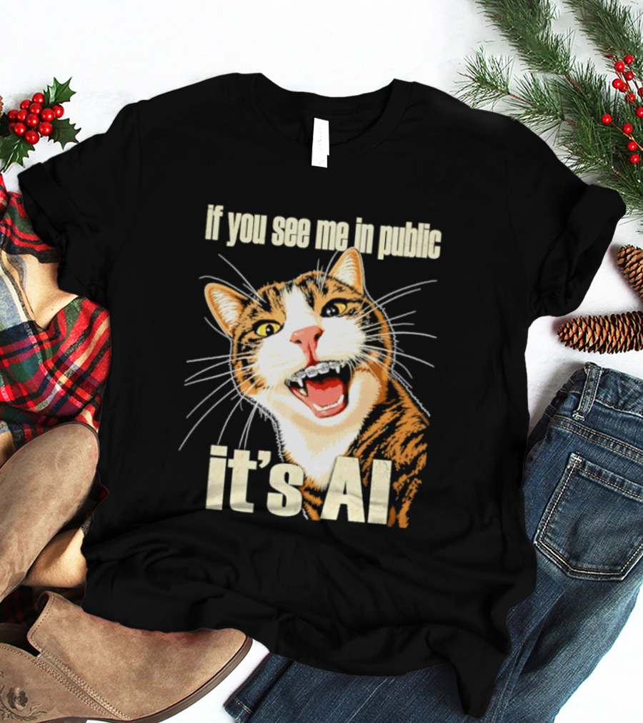 If You See Me In Public It's AI Cat T-Shirt