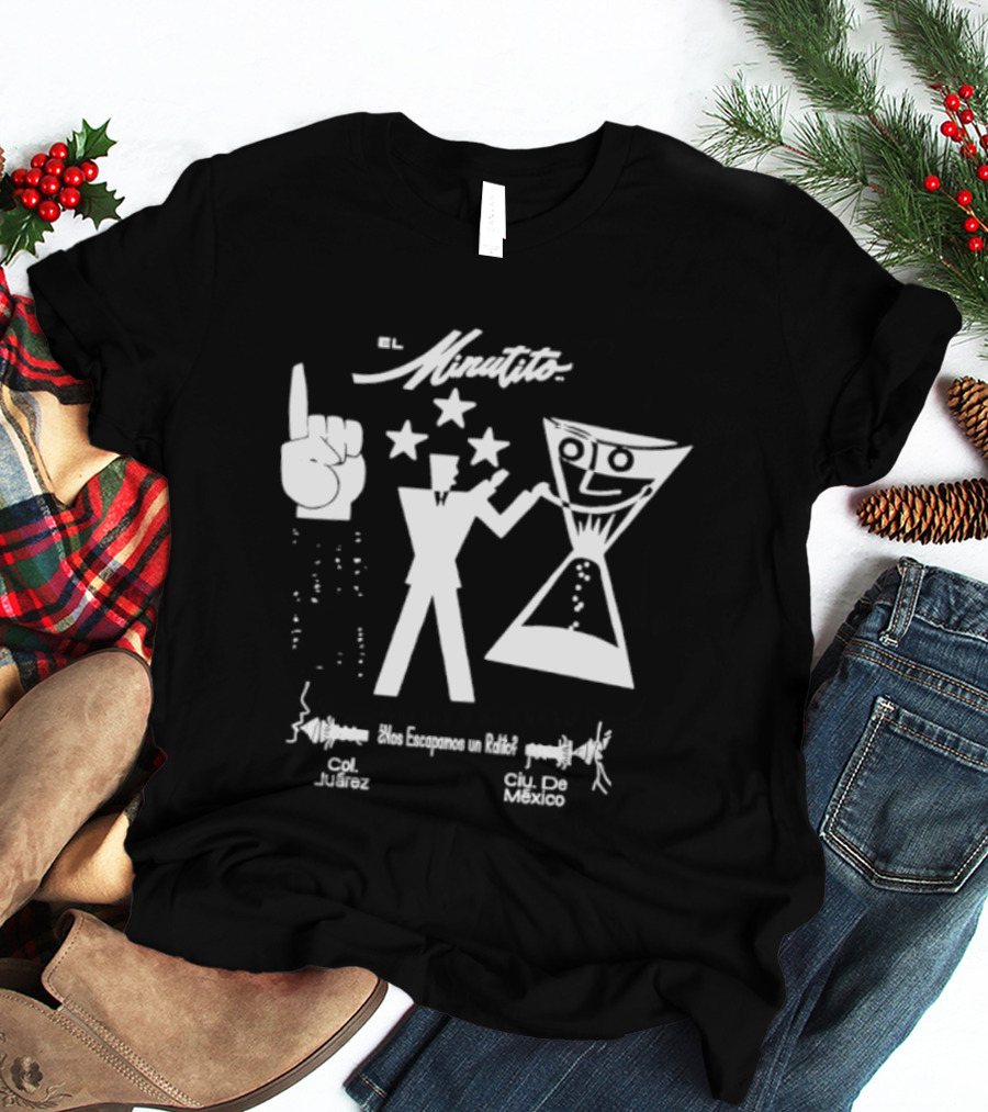 El Minutito Nos Escapamos Un Ratito Col Juarez Ciu De Mexico T-Shirt