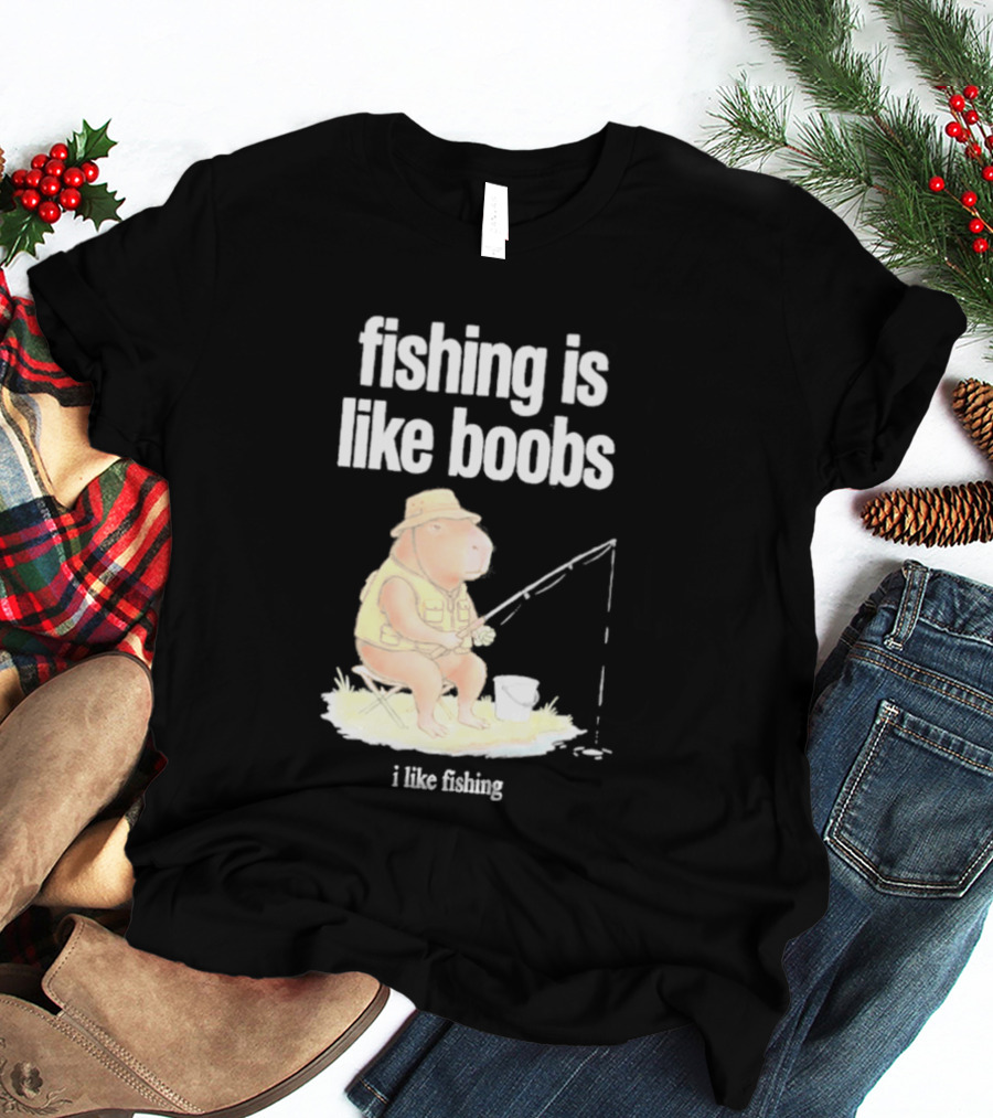 Fishing Is Like Boobs Capybara I Like Fishing T-Shirt
