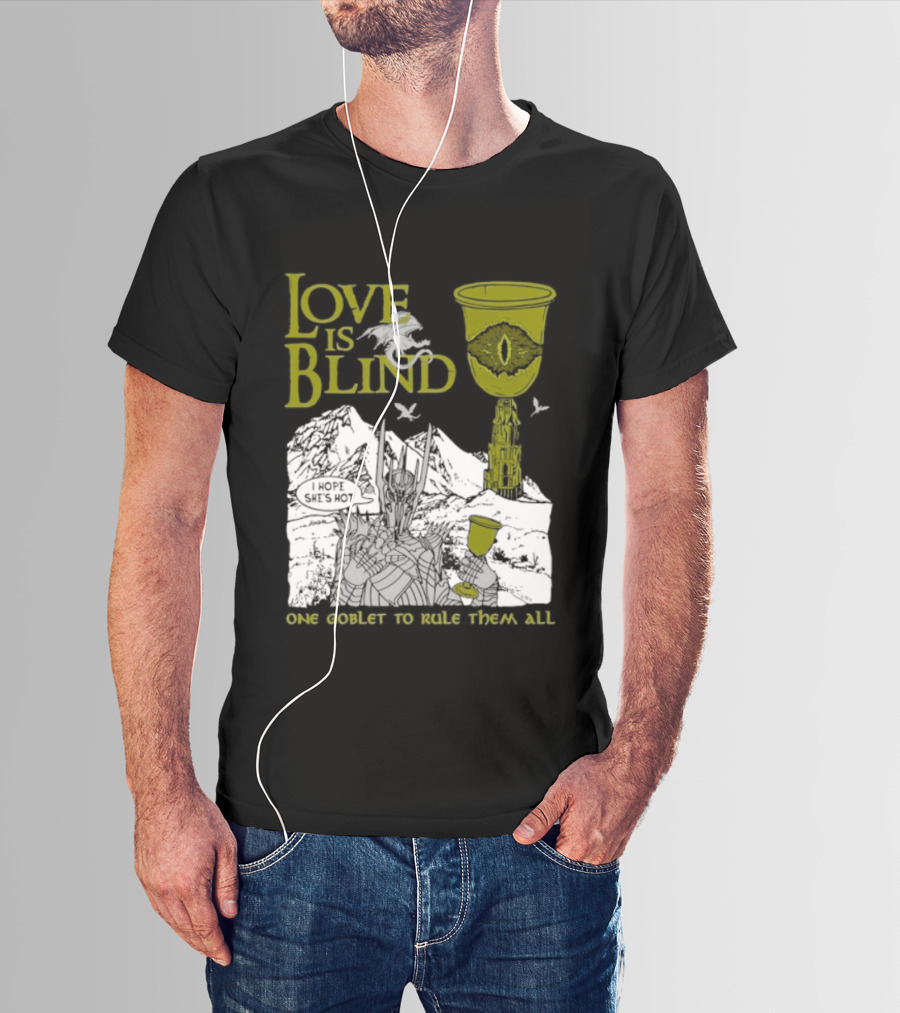 Love Is Blind One Goblet To Rule Them All T-Shirt