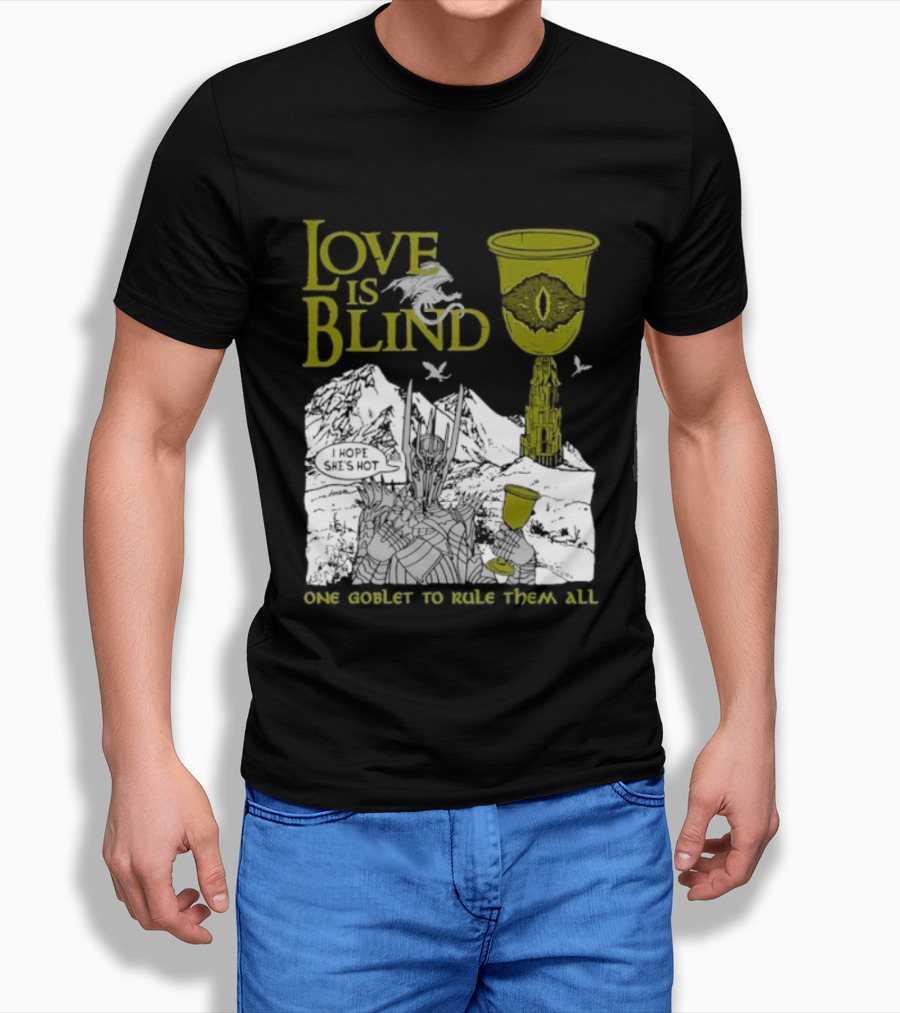 Love Is Blind One Goblet To Rule Them All T-Shirt