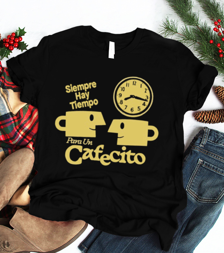 Siempre Hay Tiempo Para Un Cafecito Coffee Cups T-Shirt