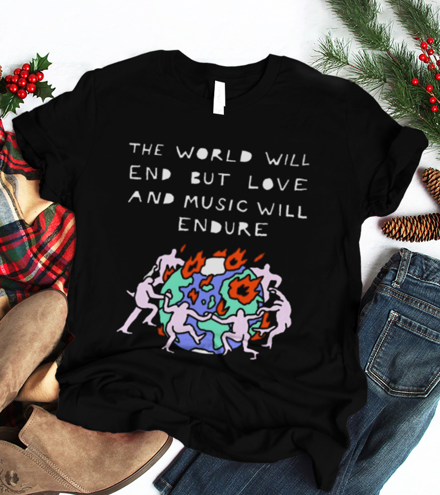 The World Will End But Love And Music Will Endure Globe With Dancing Figures And Flames T-Shirt