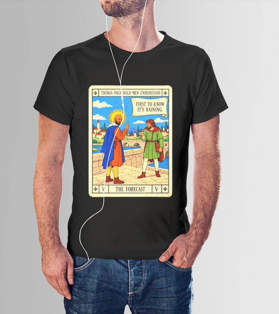 Things Only Bald Men Understand First To Know It's Raining The Forecast Medieval Humor T-Shirt