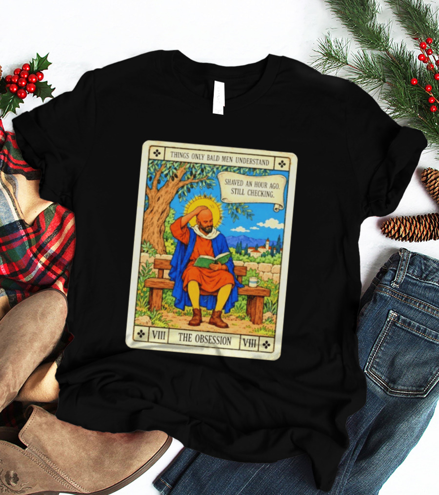 Things Only Bald Men Understand The Obsession Shaved An Hour Ago Still Checking Medieval T-Shirt