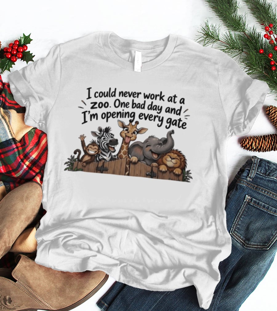I Could Never Work At A Zoo One Bad Day And I'm Opening Every Gate Funny Animal Group T-Shirt