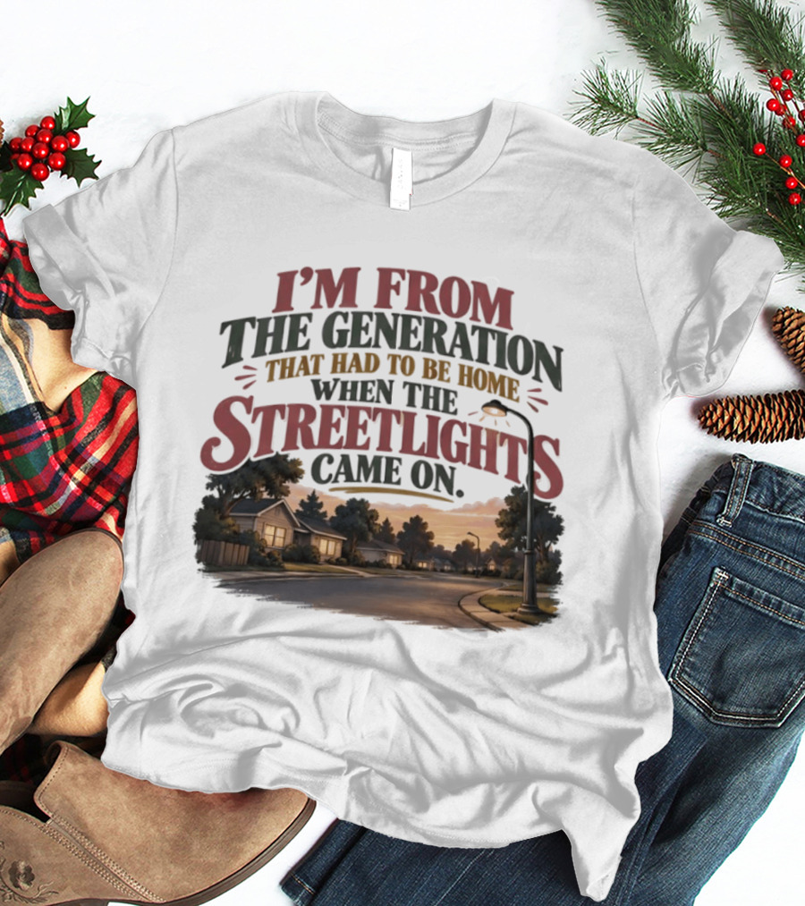 I'm From The Generation That Had To Be Home When The Streetlights Came On Retro Nostalgia T-Shirt