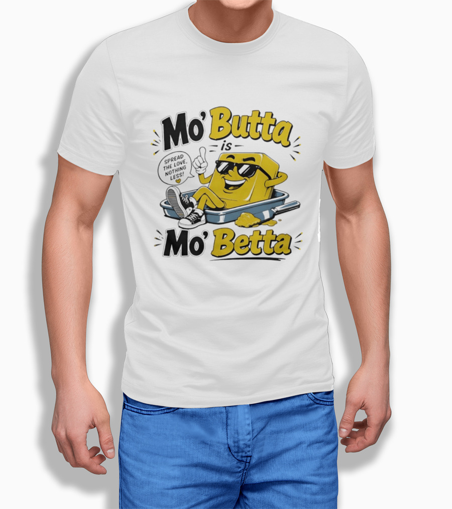 Mo' Butta Is Mo' Betta Spread The Love Nothing Less Fun T-Shirt