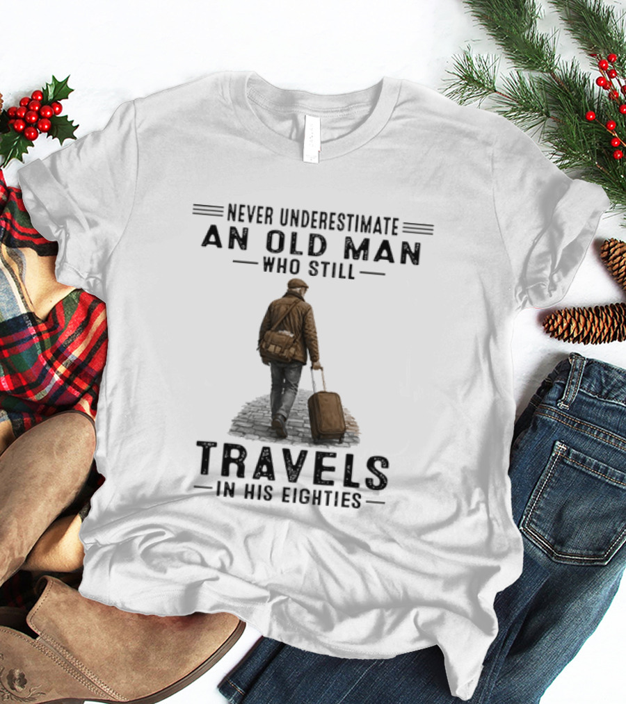 Never Underestimate An Old Man Who Still Travels In His Eighties Vintage Adventurer T-Shirt