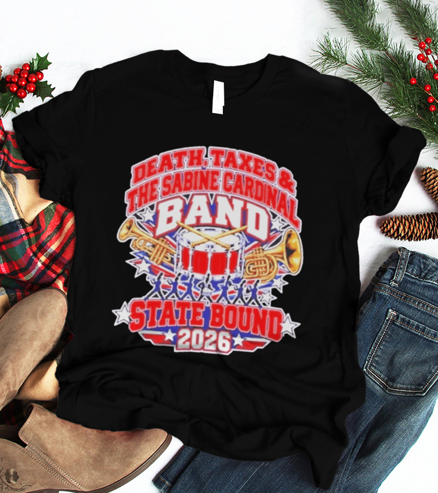 Death Taxes And The Sabine Cardinal Band State Bound 2026 T-Shirt