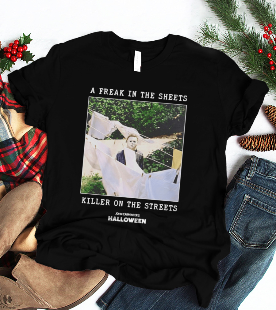 A Freak In The Sheets Killer On The Streets Michael Myers T-Shirt