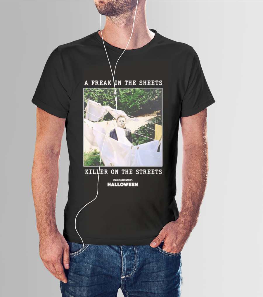 A Freak In The Sheets Killer On The Streets Michael Myers T-Shirt