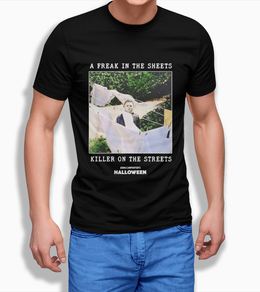A Freak In The Sheets Killer On The Streets Michael Myers T-Shirt