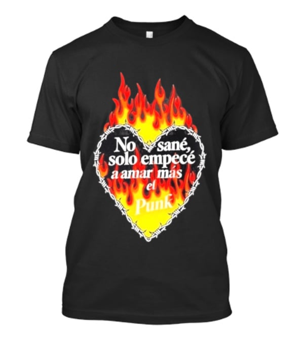 No Sané Solo Empecé A Amar Más El Punk Heart Fire Flame And Barbed Wire T-Shirt