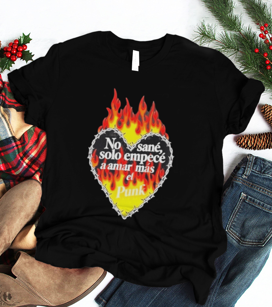 No Sané Solo Empecé A Amar Más El Punk Heart Fire Flame And Barbed Wire T-Shirt