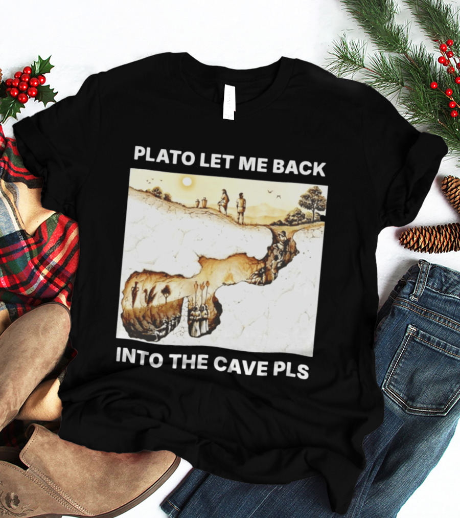 Plato Let Me Back Into The Cave Pls Philosophy T-Shirt