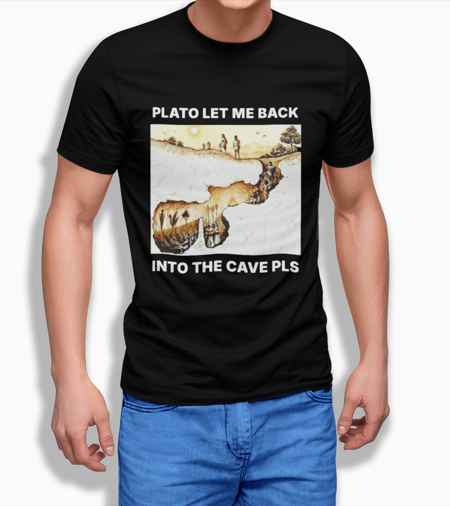 Plato Let Me Back Into The Cave Pls Philosophy T-Shirt