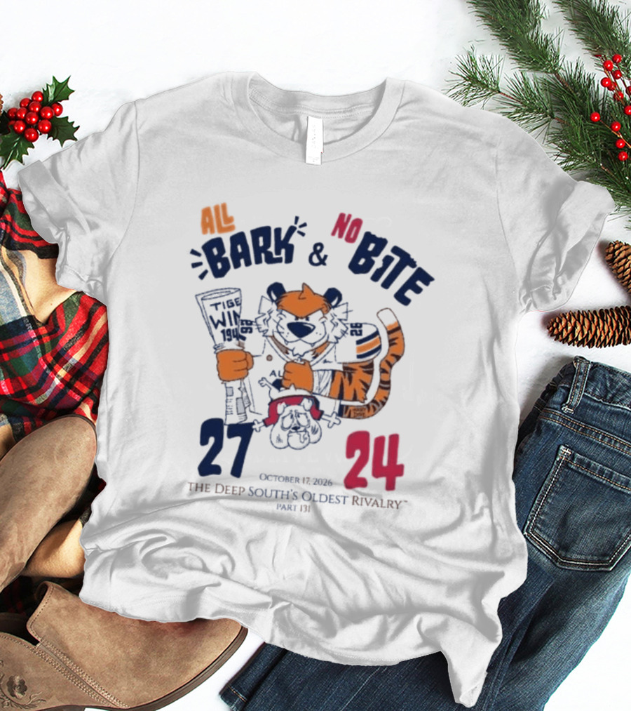 All Bark No Bite Auburn Beat Georgia 27 24 The Deep South's Oldest Rivalry October 1 2026 T-Shirt