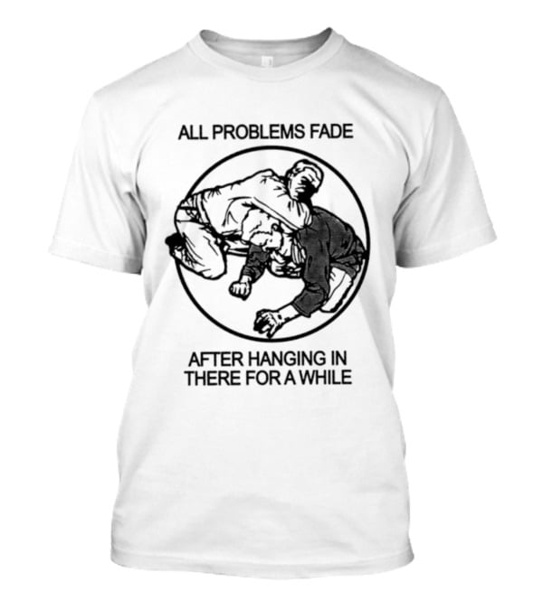 All Problems Fade After Hanging In There For A While Vintage Grappling Circle T-Shirt