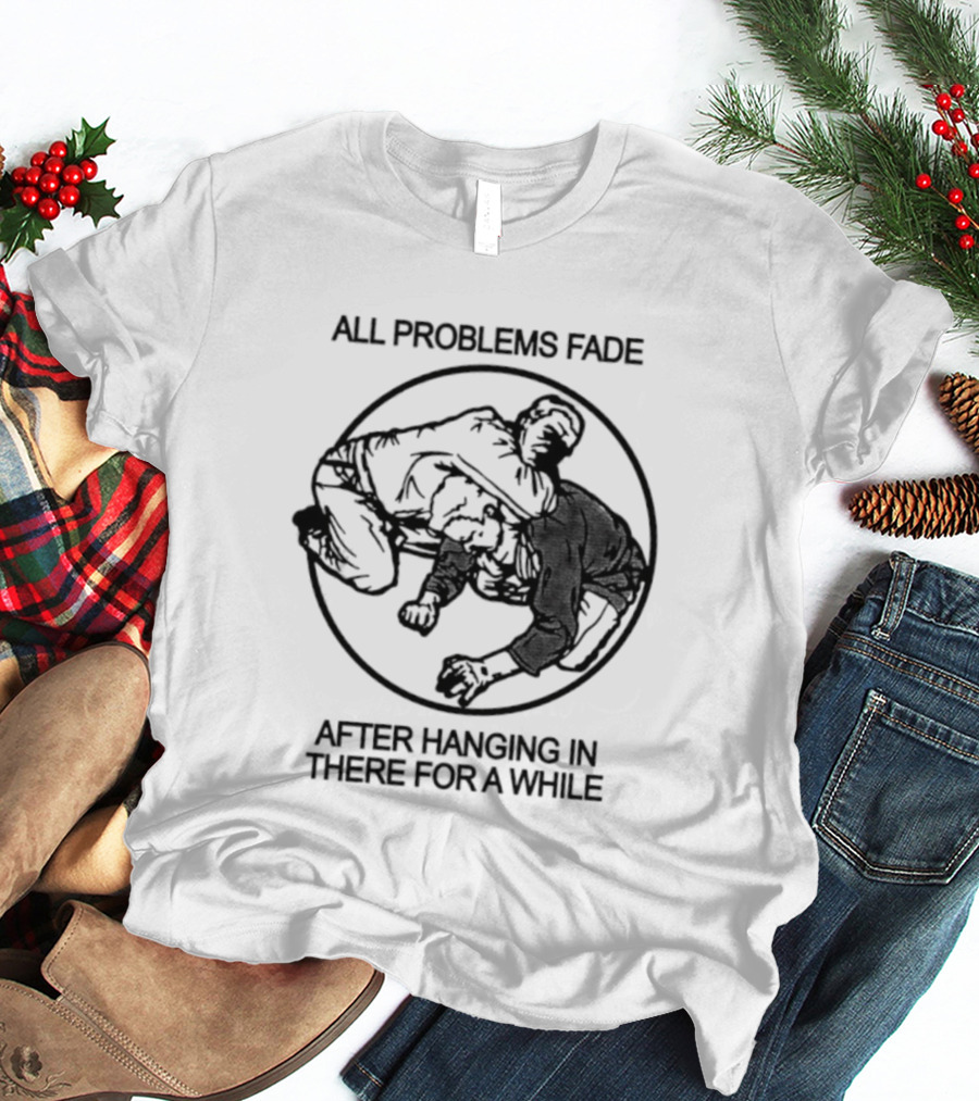 All Problems Fade After Hanging In There For A While Vintage Grappling Circle T-Shirt