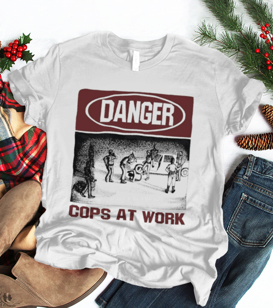 Danger Cops At Work Protest T-Shirt
