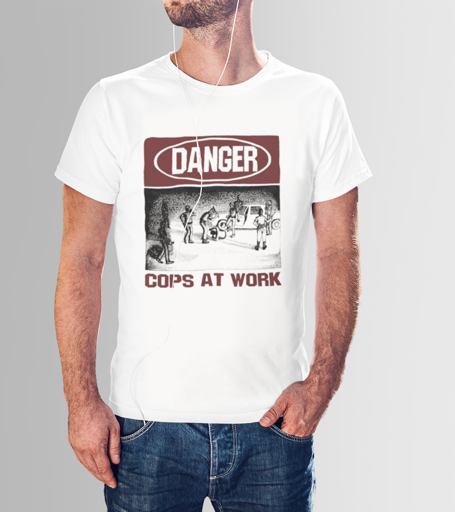 Danger Cops At Work Protest T-Shirt