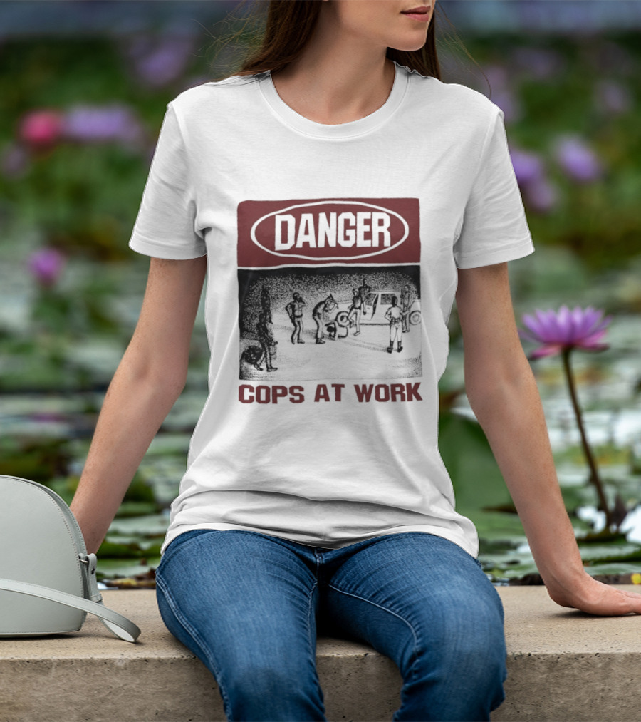 Danger Cops At Work Protest T-Shirt