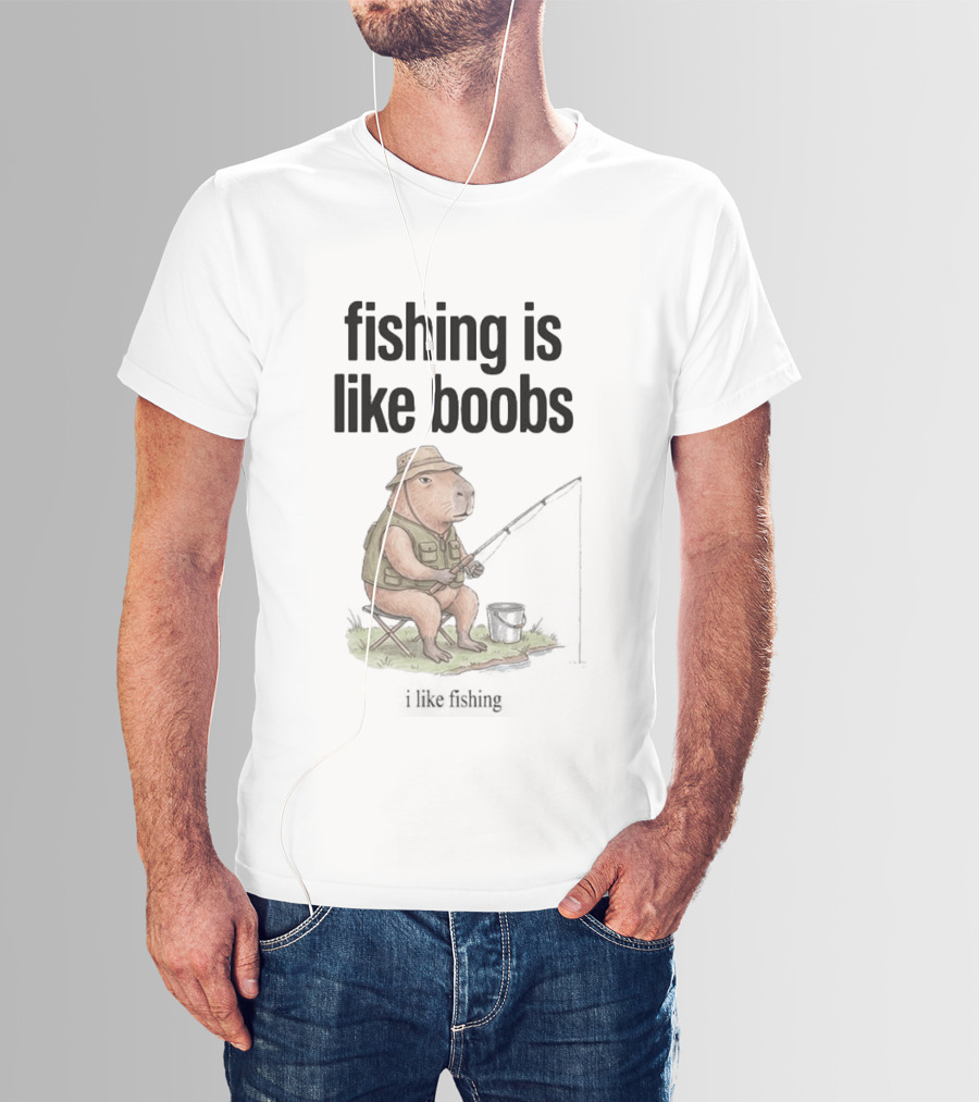 Fishing Is Like Boobs Capybara I Like Fishing T-Shirt