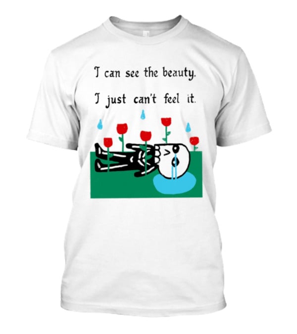 I Can See The Beauty I Just Can't Feel It Skeleton And Red Flowers With Sad Tears T-Shirt