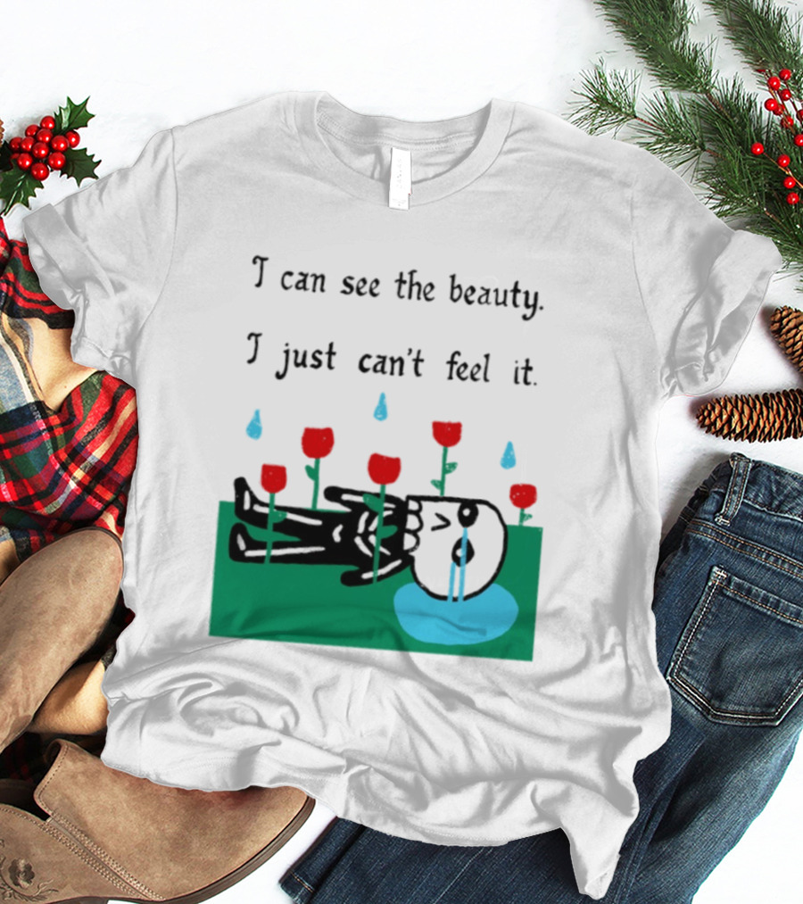 I Can See The Beauty I Just Can't Feel It Skeleton And Red Flowers With Sad Tears T-Shirt