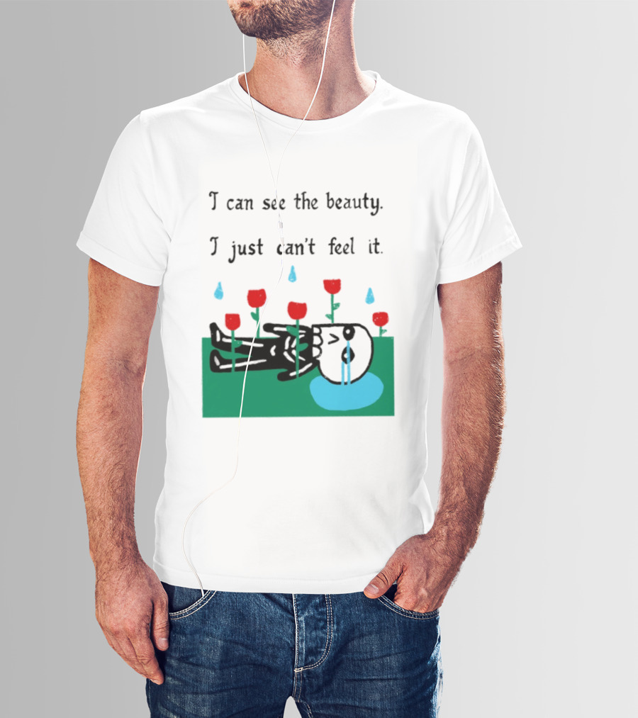 I Can See The Beauty I Just Can't Feel It Skeleton And Red Flowers With Sad Tears T-Shirt