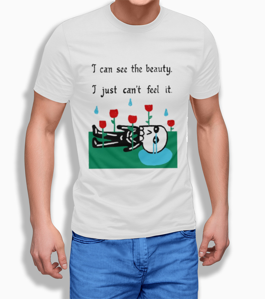 I Can See The Beauty I Just Can't Feel It Skeleton And Red Flowers With Sad Tears T-Shirt