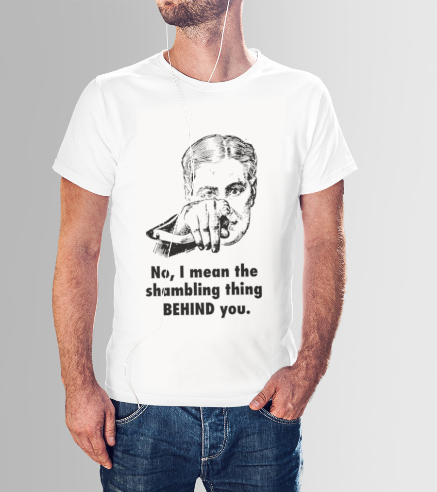 No I Mean The Shambling Thing Behind You Retro Pointing Man T-Shirt
