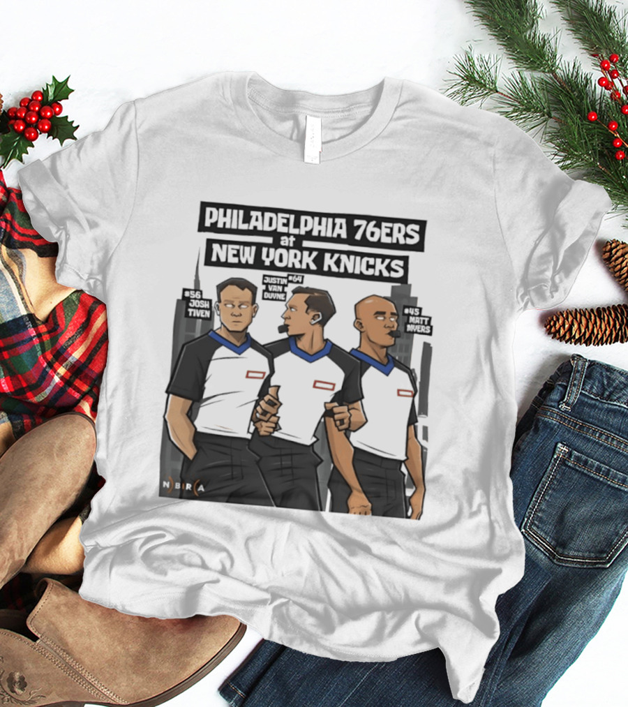 Philadelphia 76ers At New York Knicks Referees Josh Tiven Justin Van Duyne Matt Myers Sports Match T-Shirt