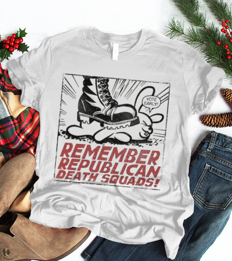 Remember Republican Death Squads Political Satire T-Shirt