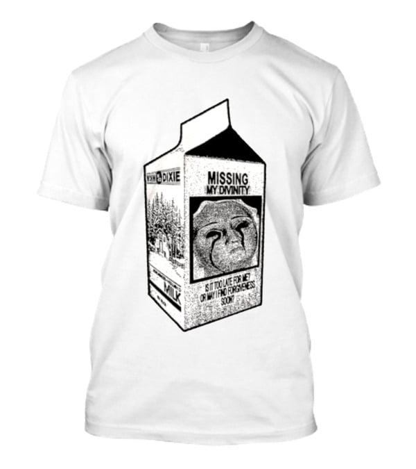 Winn Dixie Missing My Divinity Is It Too Late For Me Or May I Find Forgiveness Soon Milk Carton T-Shirt